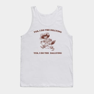 Yes I Do The Dillying Yes I Do The Dallying, Funny  Minimalistic Graphic T-shirt, Funny Sayings 90s Shirt, Vintage Gag Tank Top
